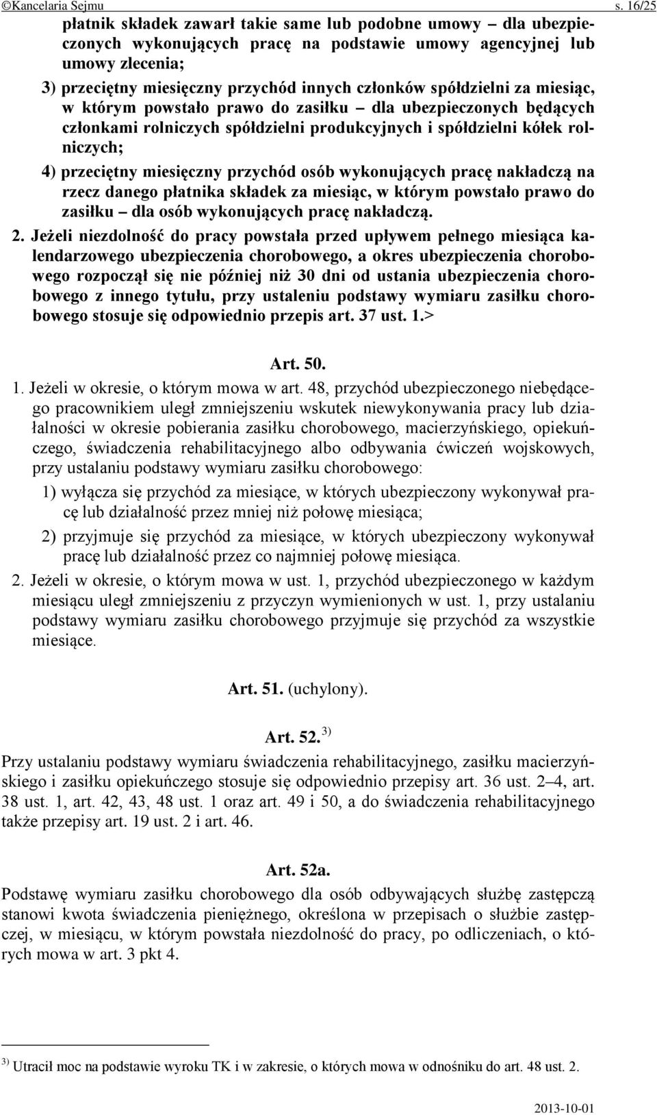 spółdzielni za miesiąc, w którym powstało prawo do zasiłku dla ubezpieczonych będących członkami rolniczych spółdzielni produkcyjnych i spółdzielni kółek rolniczych; 4) przeciętny miesięczny przychód