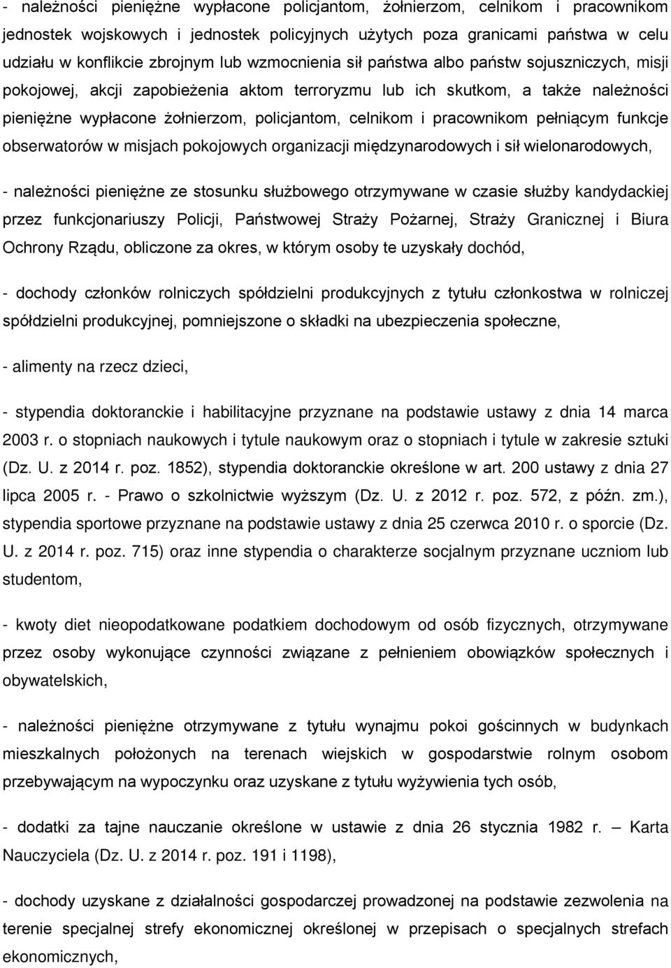 pracownikom pełniącym funkcje obserwatorów w misjach pokojowych organizacji międzynarodowych i sił wielonarodowych, - należności pieniężne ze stosunku służbowego otrzymywane w czasie służby