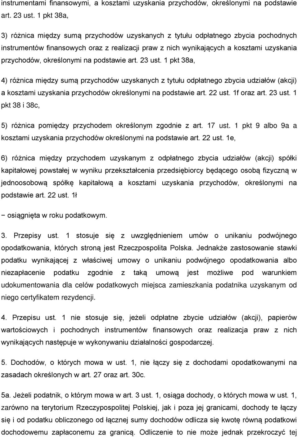 określonymi na podstawie art. 23 ust. 1 pkt 38a, 4) różnica między sumą przychodów uzyskanych z tytułu odpłatnego zbycia udziałów (akcji) a kosztami uzyskania przychodów określonymi na podstawie art.