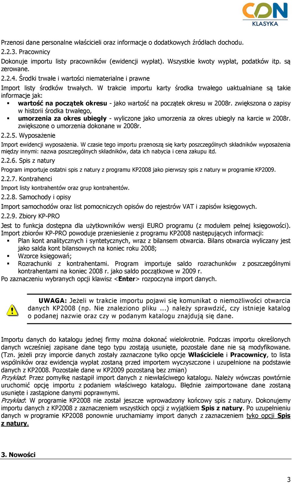 W trakcie importu karty środka trwałego uaktualniane są takie informacje jak: wartość na początek okresu - jako wartość na początek okresu w 2008r.