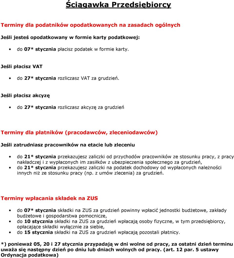 Jeśli płacisz akcyzę do 27* stycznia rozliczasz akcyzę za grudzień Terminy dla płatników (pracodawców, zleceniodawców) Jeśli zatrudniasz pracowników na etacie lub zleceniu do 21* stycznia