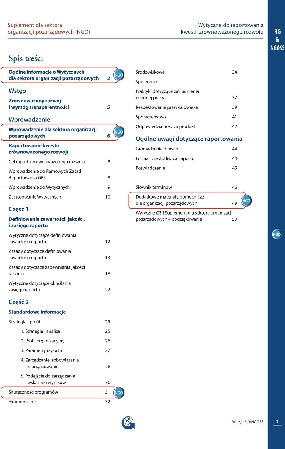 Wprowadzenie do Ramowych Zasad Raportowania GRI 8 Wprowadzenie do Wytycznych 9 Środowiskowe 34 Społeczne: Praktyki dotyczące zatrudnienia i godnej pracy 37 Respektowanie praw człowieka 39