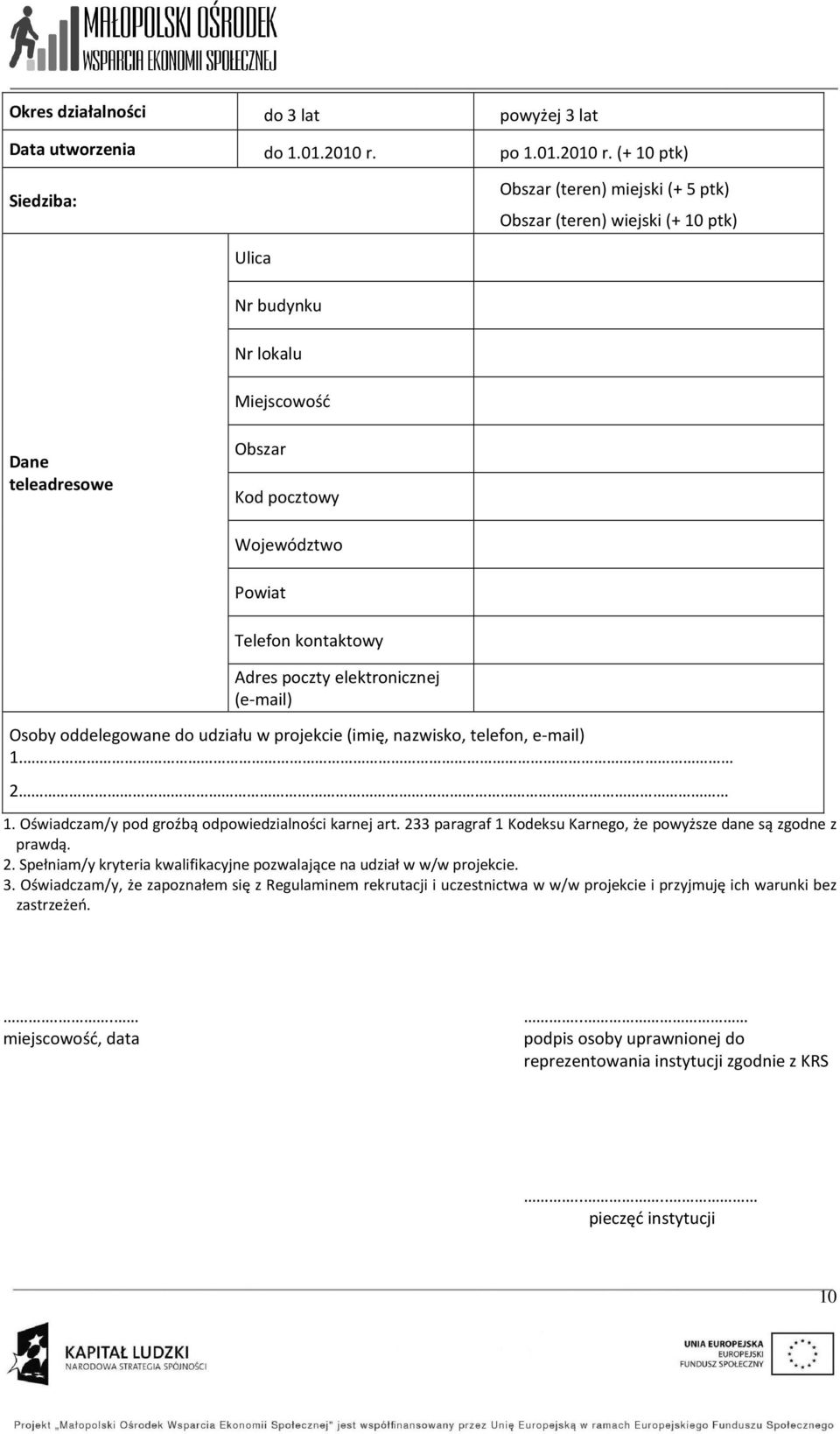 (+ 10 ptk) Siedziba: Obszar (teren) miejski (+ 5 ptk) Obszar (teren) wiejski (+ 10 ptk) Ulica Nr budynku Nr lokalu Miejscowość Dane teleadresowe Obszar Kod pocztowy Województwo Powiat Telefon kontowy