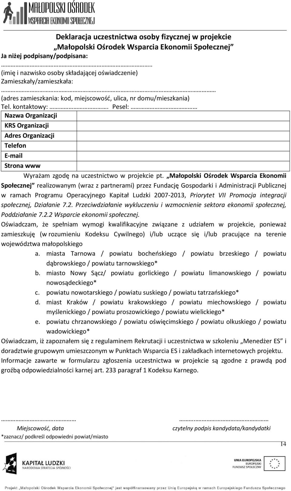 Pesel: Nazwa Organizacji KRS Organizacji Adres Organizacji Telefon E-mail Strona www Wyrażam zgodę na uczestnictwo w projekcie pt.