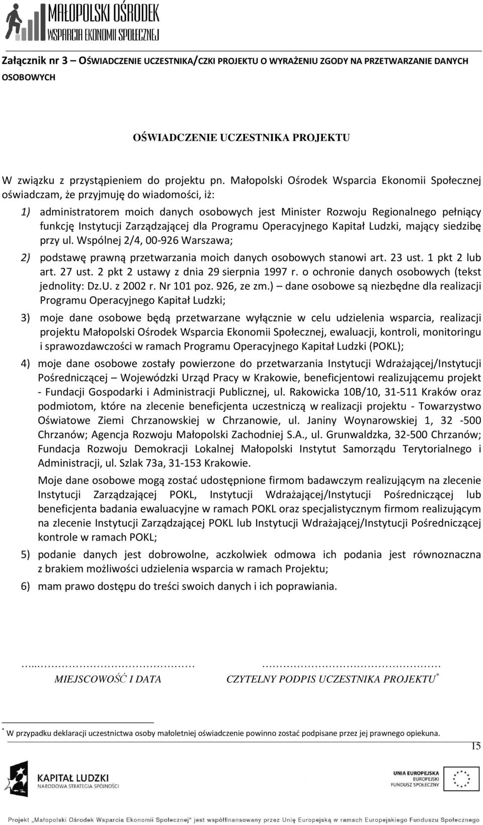 Zarządzającej dla Programu Operacyjnego Kapitał Ludzki, mający siedzibę przy ul. Wspólnej 2/4, 00-926 Warszawa; 2) podstawę prawną przetwarzania moich danych osobowych stanowi art. 23 ust.