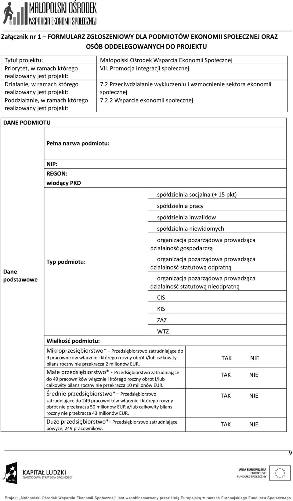 2 Przeciwdziała wykluczeniu i wzmoc sektora ekonomii społecznej 7.2.2 Wsparcie ekonomii społecznej DANE PODMIOTU Pełna nazwa podmiotu: Dane podstawowe NIP: REGON: wiodący PKD Typ podmiotu: Wielkość