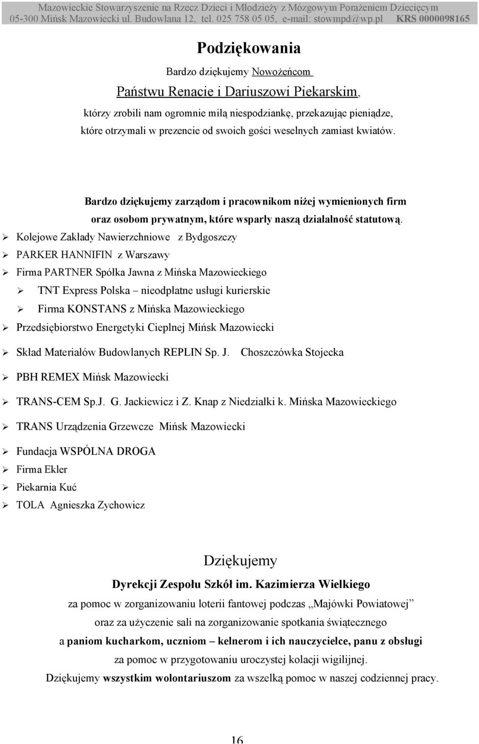 Kolejowe Zakłady Nawierzchniowe z Bydgoszczy PARKER HANNIFIN z Warszawy Firma PARTNER Spółka Jawna z Mińska Mazowieckiego TNT Express Polska nieodpłatne usługi kurierskie Firma KONSTANS z Mińska