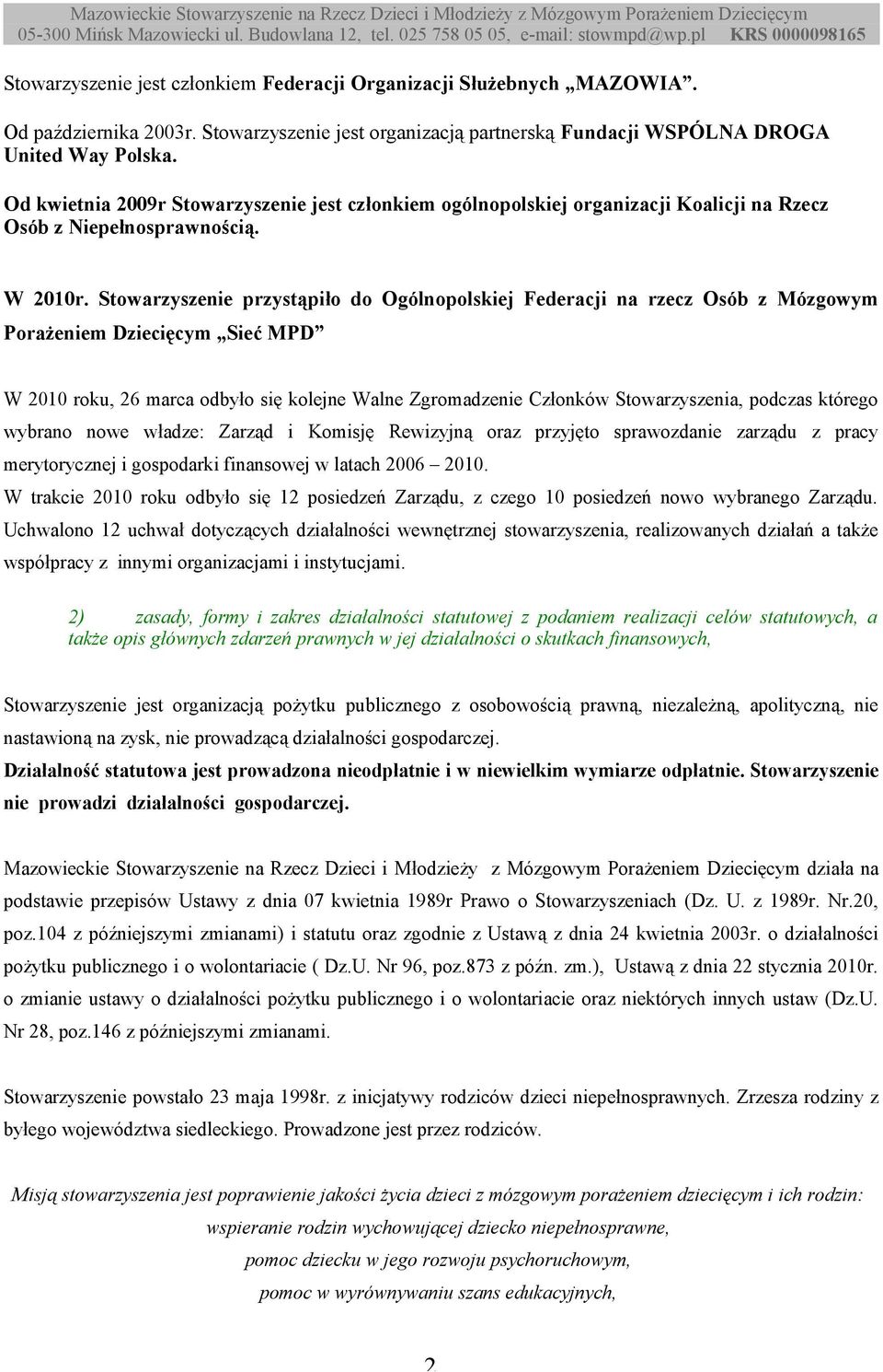 Stowarzyszenie przystąpiło do Ogólnopolskiej Federacji na rzecz Osób z Mózgowym Porażeniem Dziecięcym Sieć MPD W 2010 roku, 26 marca odbyło się kolejne Walne Zgromadzenie Członków Stowarzyszenia,