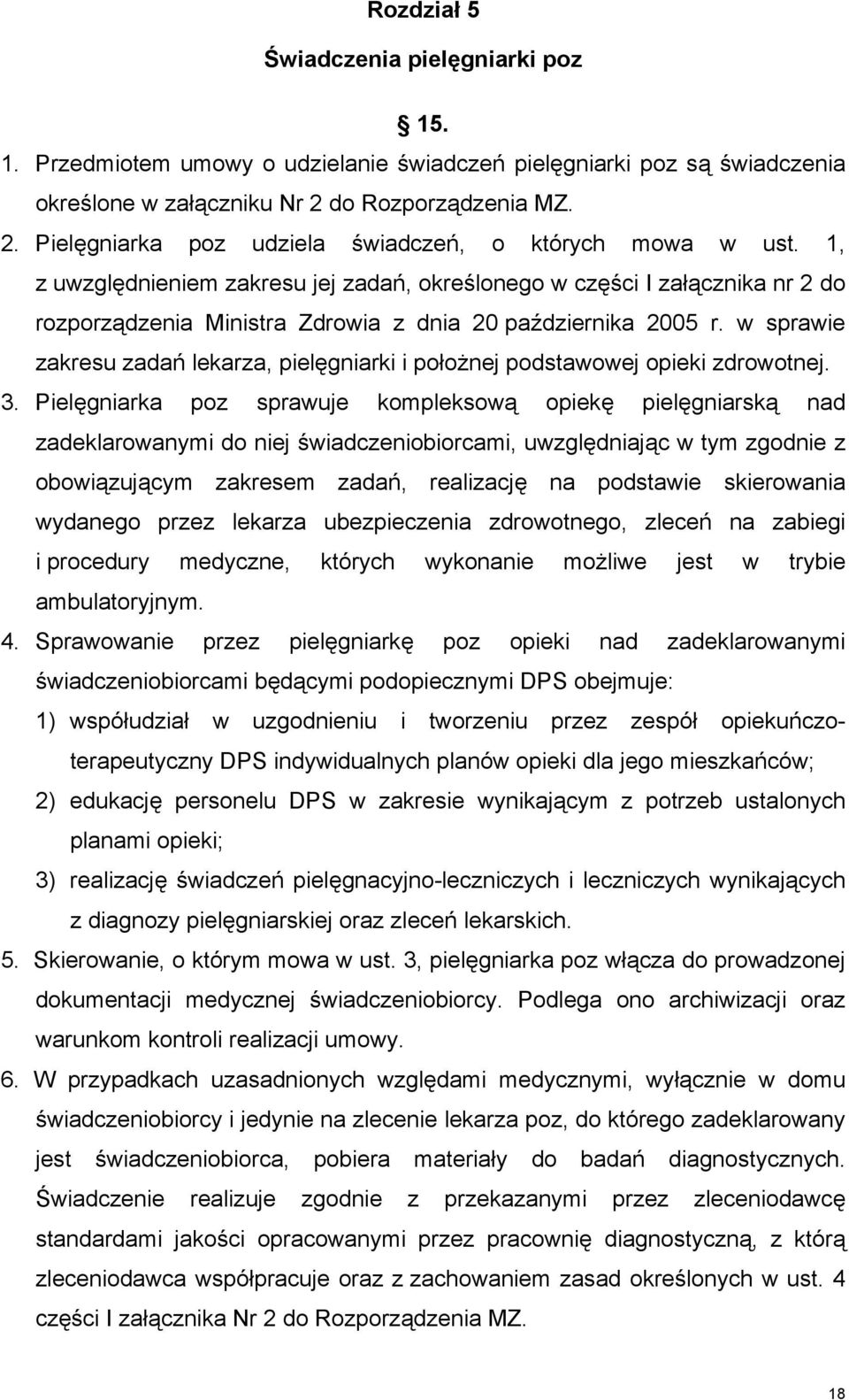 1, z uwzględnieniem zakresu jej zadań, określonego w części I załącznika nr 2 do rozporządzenia Ministra Zdrowia z dnia 20 października 2005 r.