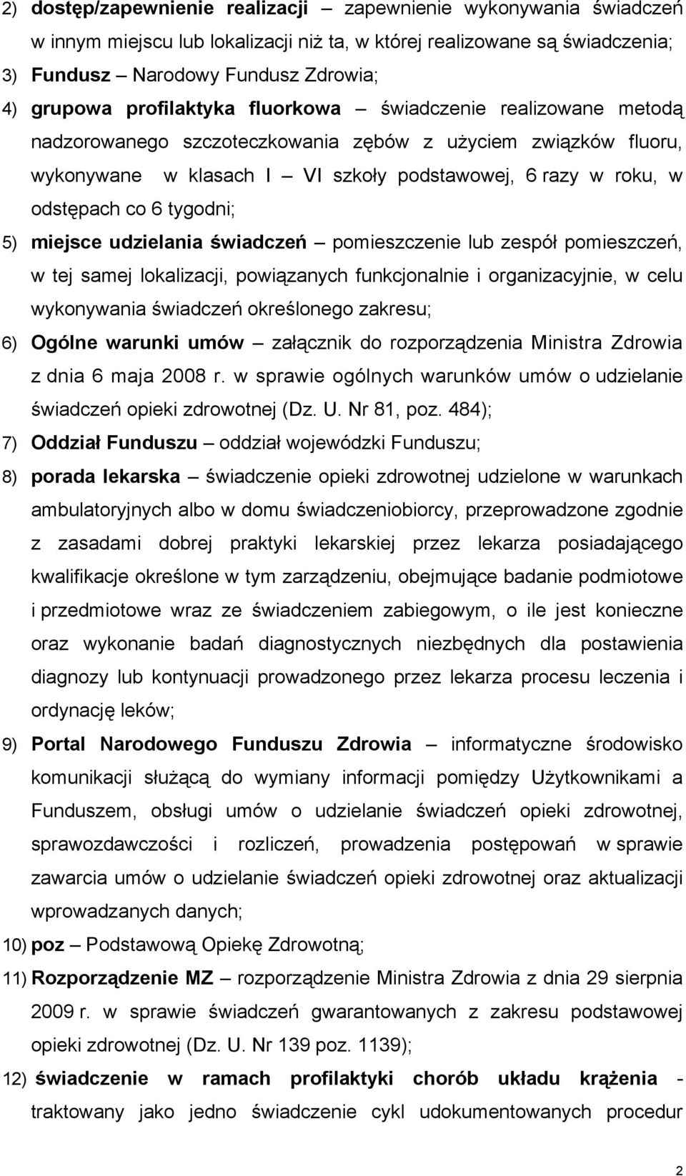 tygodni; 5) miejsce udzielania świadczeń pomieszczenie lub zespół pomieszczeń, w tej samej lokalizacji, powiązanych funkcjonalnie i organizacyjnie, w celu wykonywania świadczeń określonego zakresu;