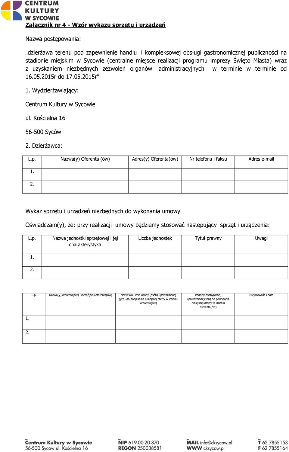 2015r do 17.05.2015r Wydzierżawiający: Centrum Kultury w Sycowie ul. Kościelna 16 56-500 Syców Dzierżawca: L.p.