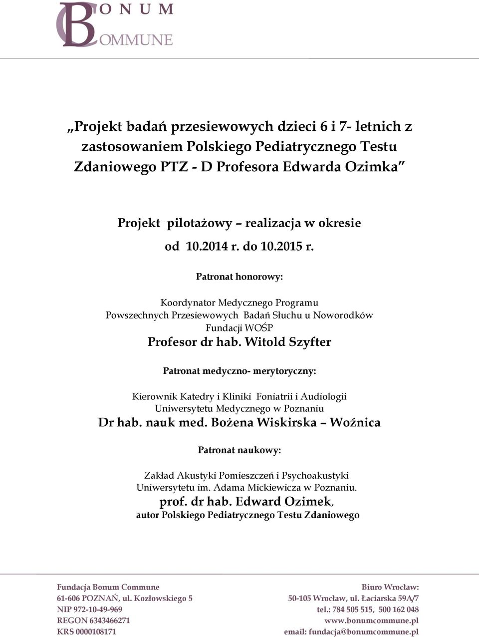 Witold Szyfter Patronat medyczno- merytoryczny: Kierownik Katedry i Kliniki Foniatrii i Audiologii Uniwersytetu Medycznego w Poznaniu Dr hab. nauk med.