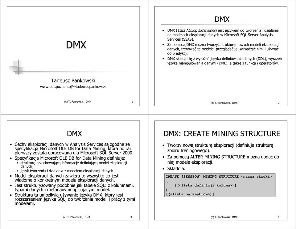 DMX składa się z wyrażeń języka definiowania danych DDL, wyrażeń języka manipulowania danymi DML, a także z funkcji i operatorów. Tadeusz Pankowski www.put.poznan.pl/~tadeusz.pankowski c T.