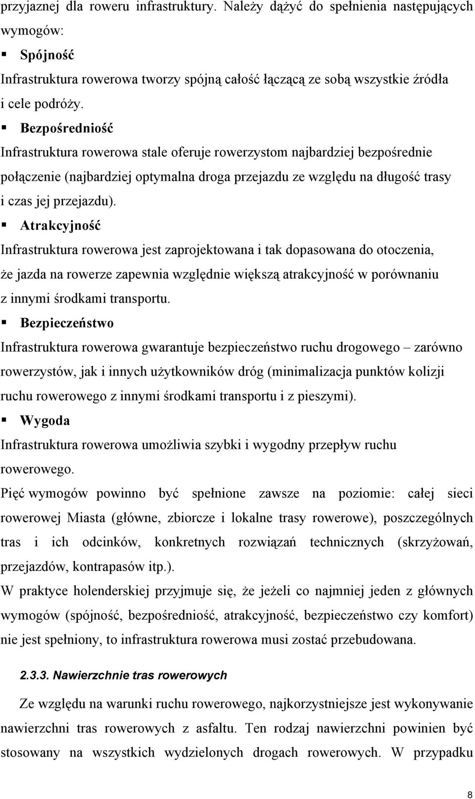 Atrakcyjność Infrastruktura rowerowa jest zaprojektowana i tak dopasowana do otoczenia, że jazda na rowerze zapewnia względnie większą atrakcyjność w porównaniu z innymi środkami transportu.