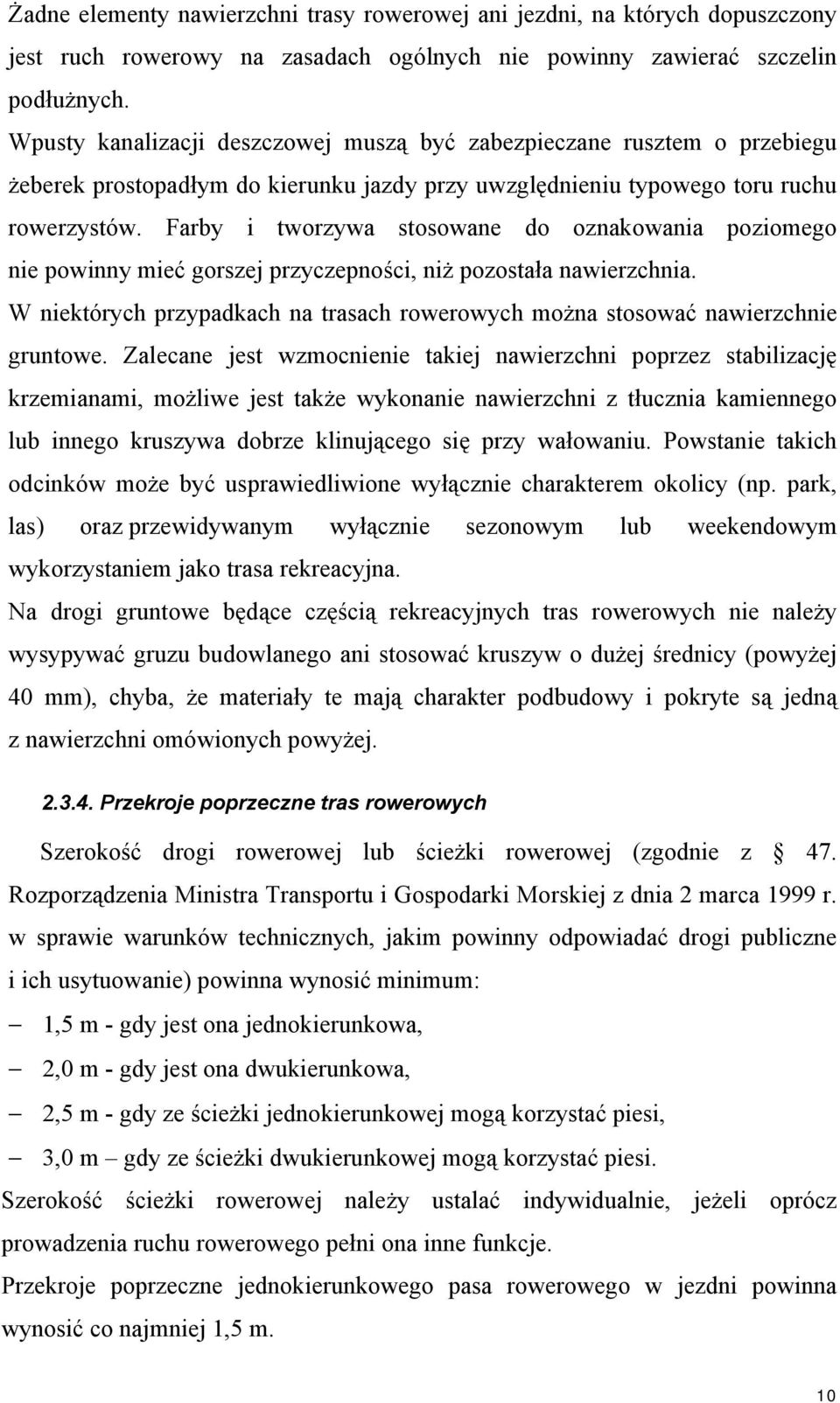 Farby i tworzywa stosowane do oznakowania poziomego nie powinny mieć gorszej przyczepności, niż pozostała nawierzchnia.