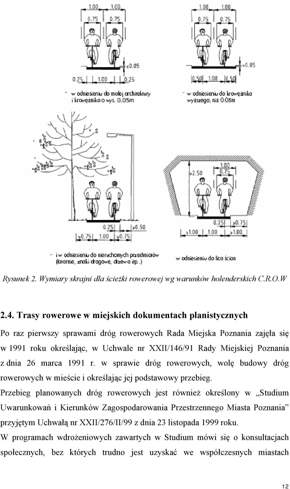 Poznania z dnia 26 marca 1991 r. w sprawie dróg rowerowych, wolę budowy dróg rowerowych w mieście i określając jej podstawowy przebieg.