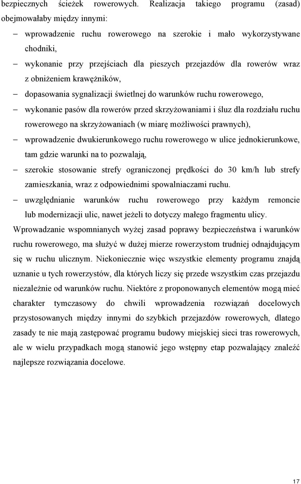 rowerów wraz z obniżeniem krawężników, dopasowania sygnalizacji świetlnej do warunków ruchu rowerowego, wykonanie pasów dla rowerów przed skrzyżowaniami i śluz dla rozdziału ruchu rowerowego na