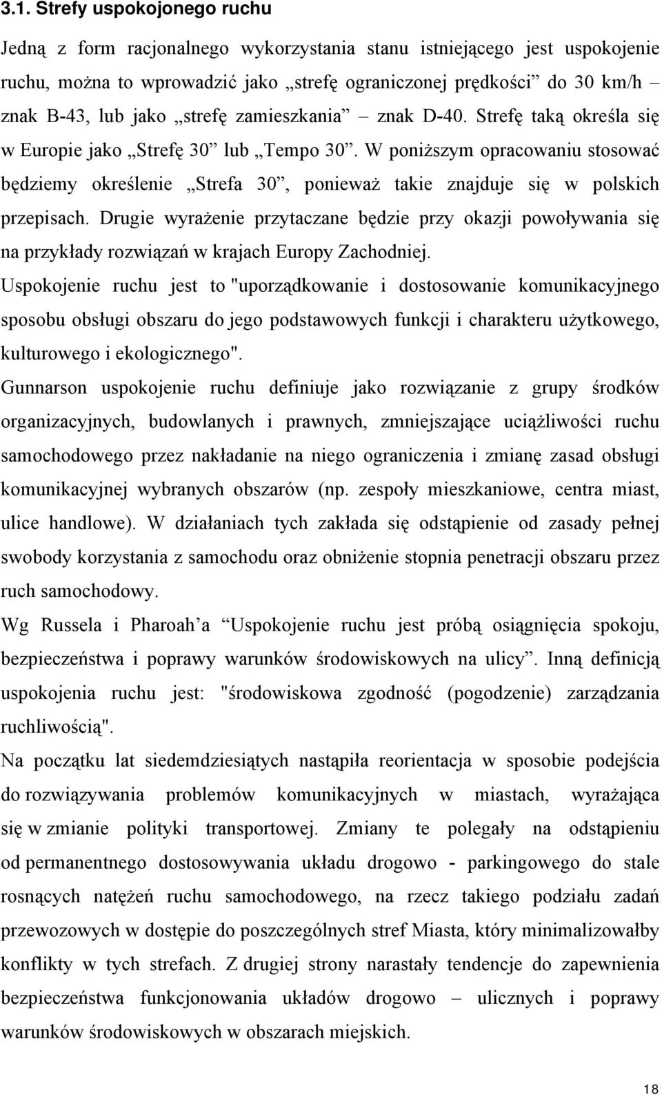 W poniższym opracowaniu stosować będziemy określenie Strefa 30, ponieważ takie znajduje się w polskich przepisach.