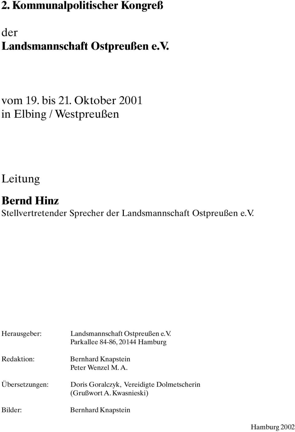 Ostpreußen e.v. Herausgeber: Redaktion: Übersetzungen: Bilder: Landsmannschaft Ostpreußen e.v. Parkallee 84-86, 20144 Hamburg Bernhard Knapstein Peter Wenzel M.