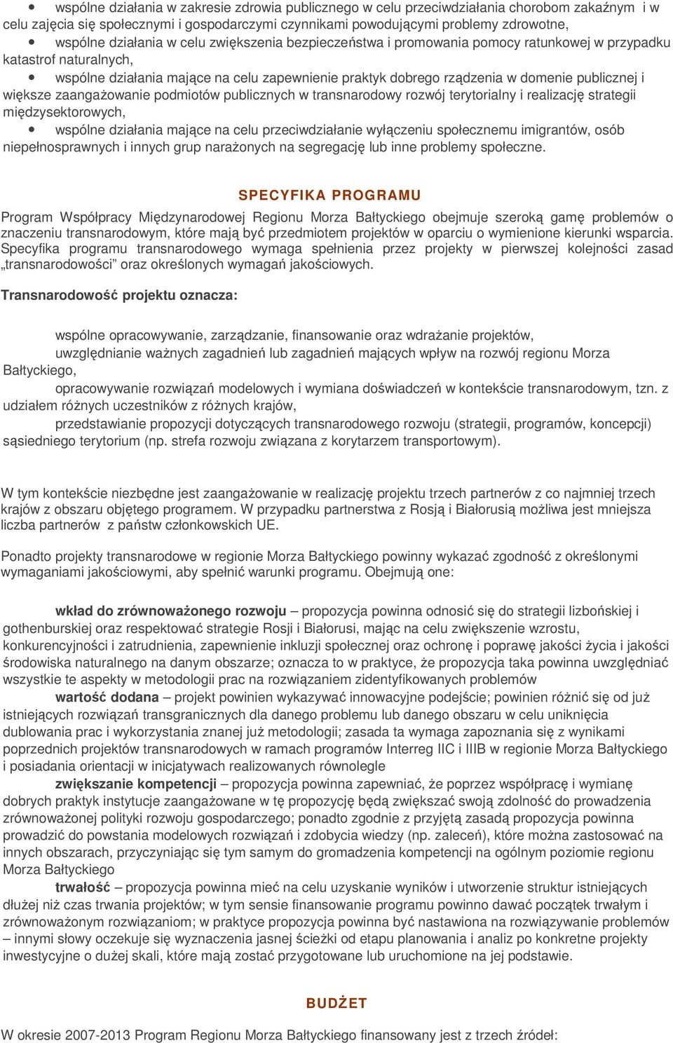 publicznej i większe zaangaŝowanie podmiotów publicznych w transnarodowy rozwój terytorialny i realizację strategii międzysektorowych, wspólne działania mające na celu przeciwdziałanie wyłączeniu