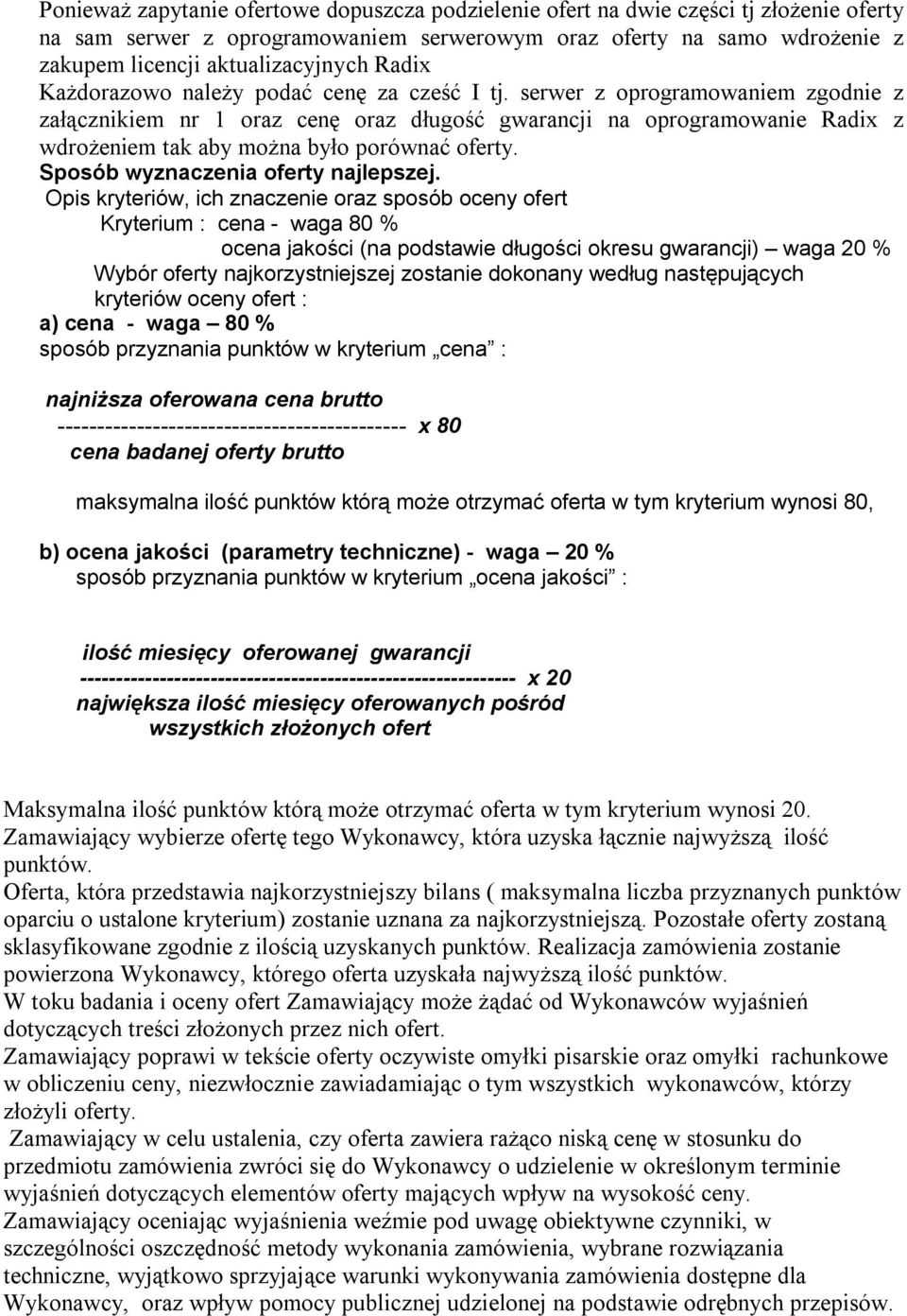 serwer z oprogramowaniem zgodnie z załącznikiem nr 1 oraz cenę oraz długość gwarancji na oprogramowanie Radix z wdrożeniem tak aby można było porównać oferty. Sposób wyznaczenia oferty najlepszej.