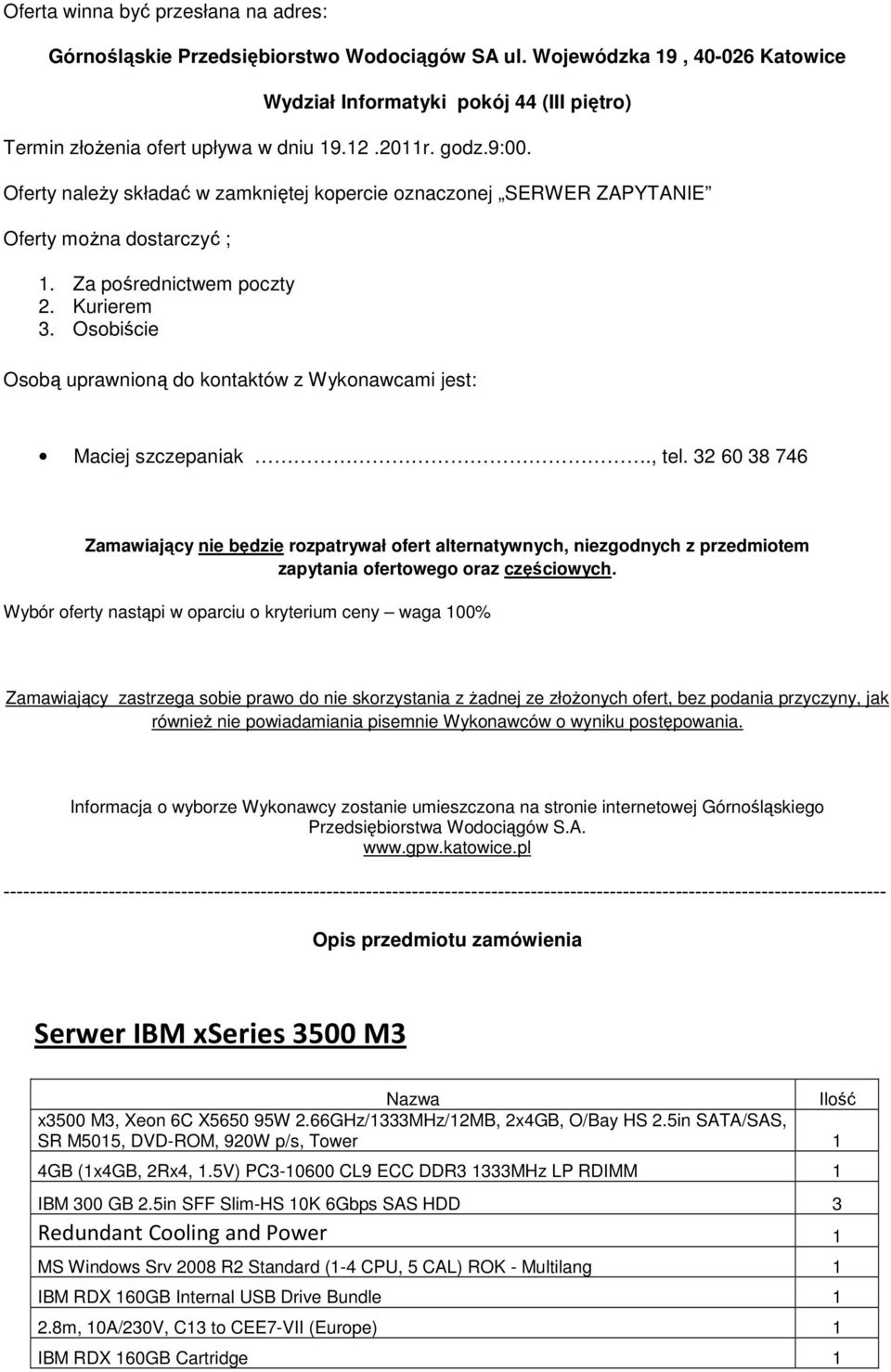 Osobiście Osobą uprawnioną do kontaktów z Wykonawcami jest: Maciej szczepaniak., tel.