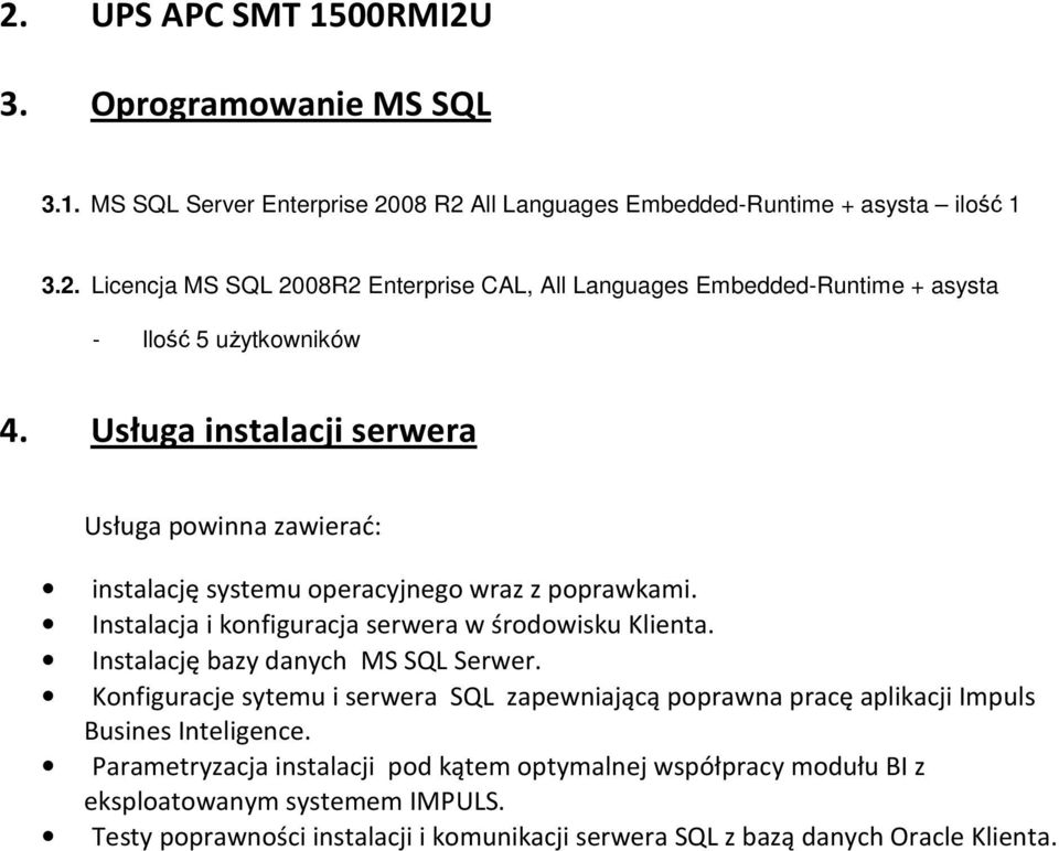 Instalację bazy danych MS SQL Serwer. Konfiguracje sytemu i serwera SQL zapewniającą poprawna pracę aplikacji Impuls Busines Inteligence.