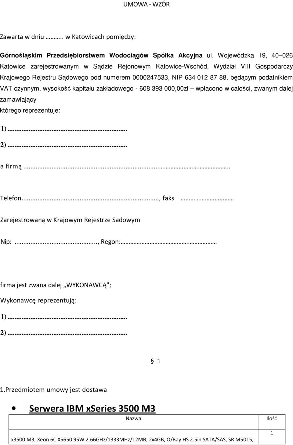 podatnikiem VAT czynnym, wysokość kapitału zakładowego - 608 393 000,00zł wpłacono w całości, zwanym dalej zamawiający którego reprezentuje: 1)... 2)... a firmą..... Telefon.