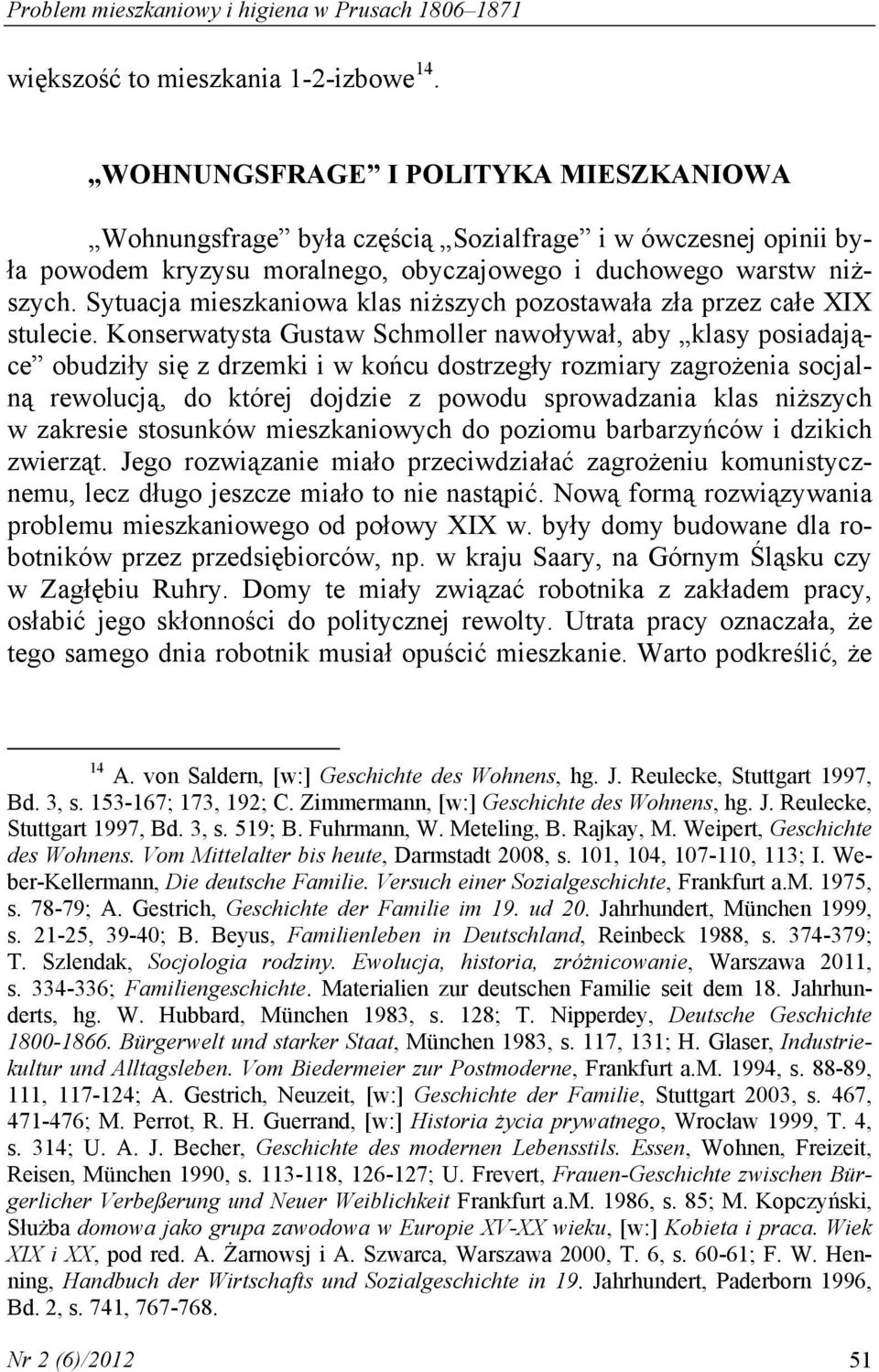 Sytuacja mieszkaniowa klas niższych pozostawała zła przez całe XIX stulecie.