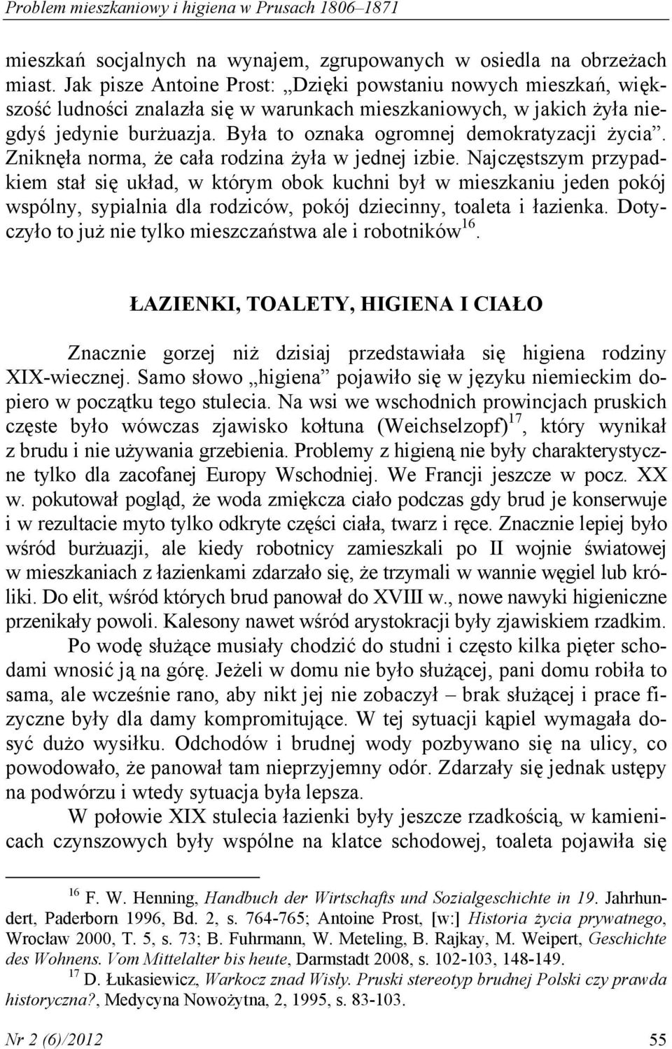 Była to oznaka ogromnej demokratyzacji życia. Zniknęła norma, że cała rodzina żyła w jednej izbie.