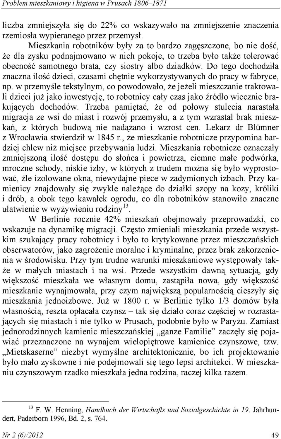 Do tego dochodziła znaczna ilość dzieci, czasami chętnie wykorzystywanych do pracy w fabryce, np.