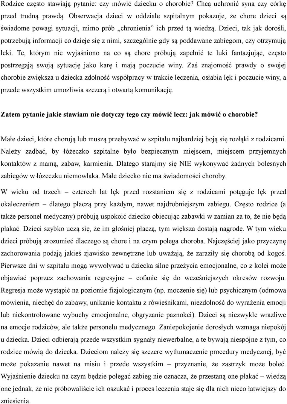 Dzieci, tak jak dorośli, potrzebują informacji co dzieje się z nimi, szczególnie gdy są poddawane zabiegom, czy otrzymują leki.