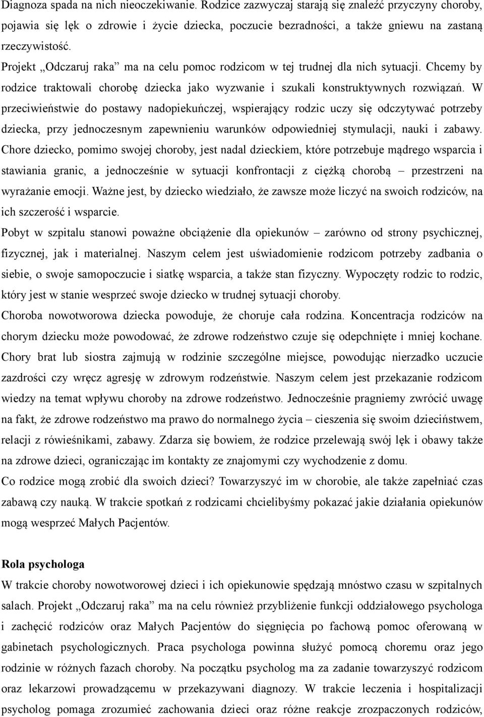 Projekt Odczaruj raka ma na celu pomoc rodzicom w tej trudnej dla nich sytuacji. Chcemy by rodzice traktowali chorobę dziecka jako wyzwanie i szukali konstruktywnych rozwiązań.