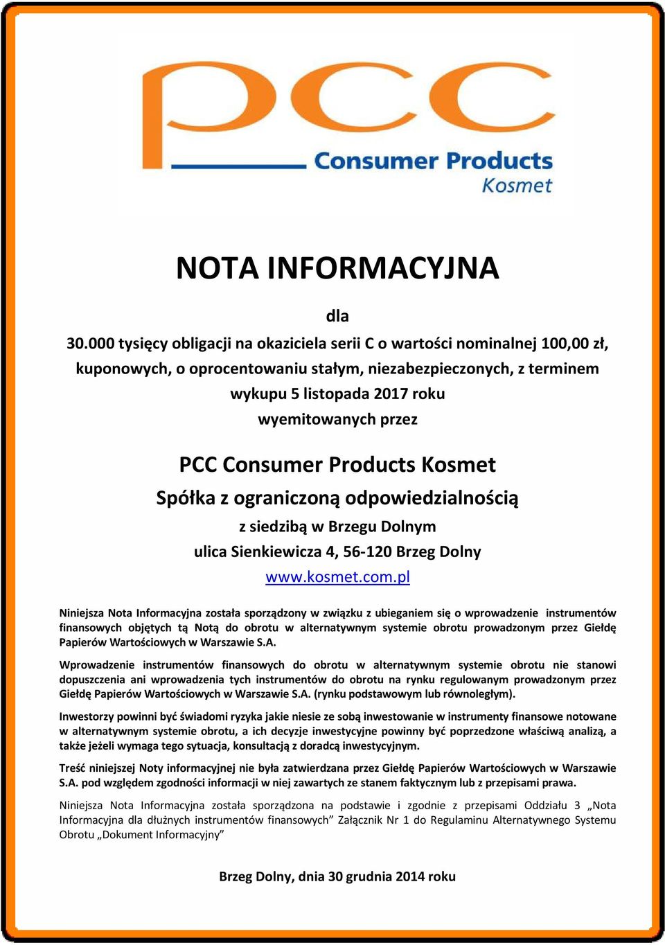 Consumer Products Kosmet Spółka z ograniczoną odpowiedzialnością z siedzibą w Brzegu Dolnym ulica Sienkiewicza 4, 56-120 Brzeg Dolny www.kosmet.com.