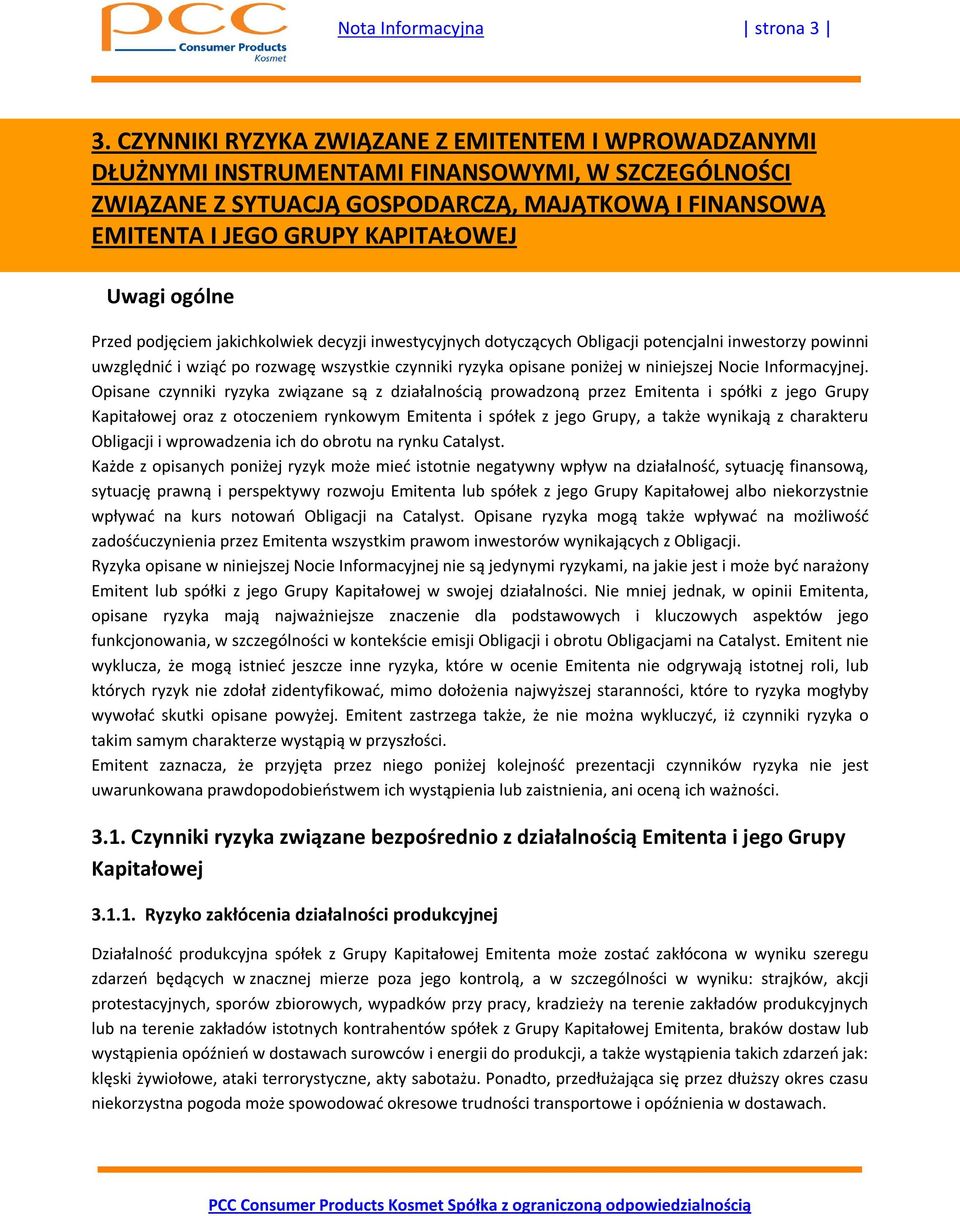 ogólne Przed podjęciem jakichkolwiek decyzji inwestycyjnych dotyczących Obligacji potencjalni inwestorzy powinni uwzględnić i wziąć po rozwagę wszystkie czynniki ryzyka opisane poniżej w niniejszej