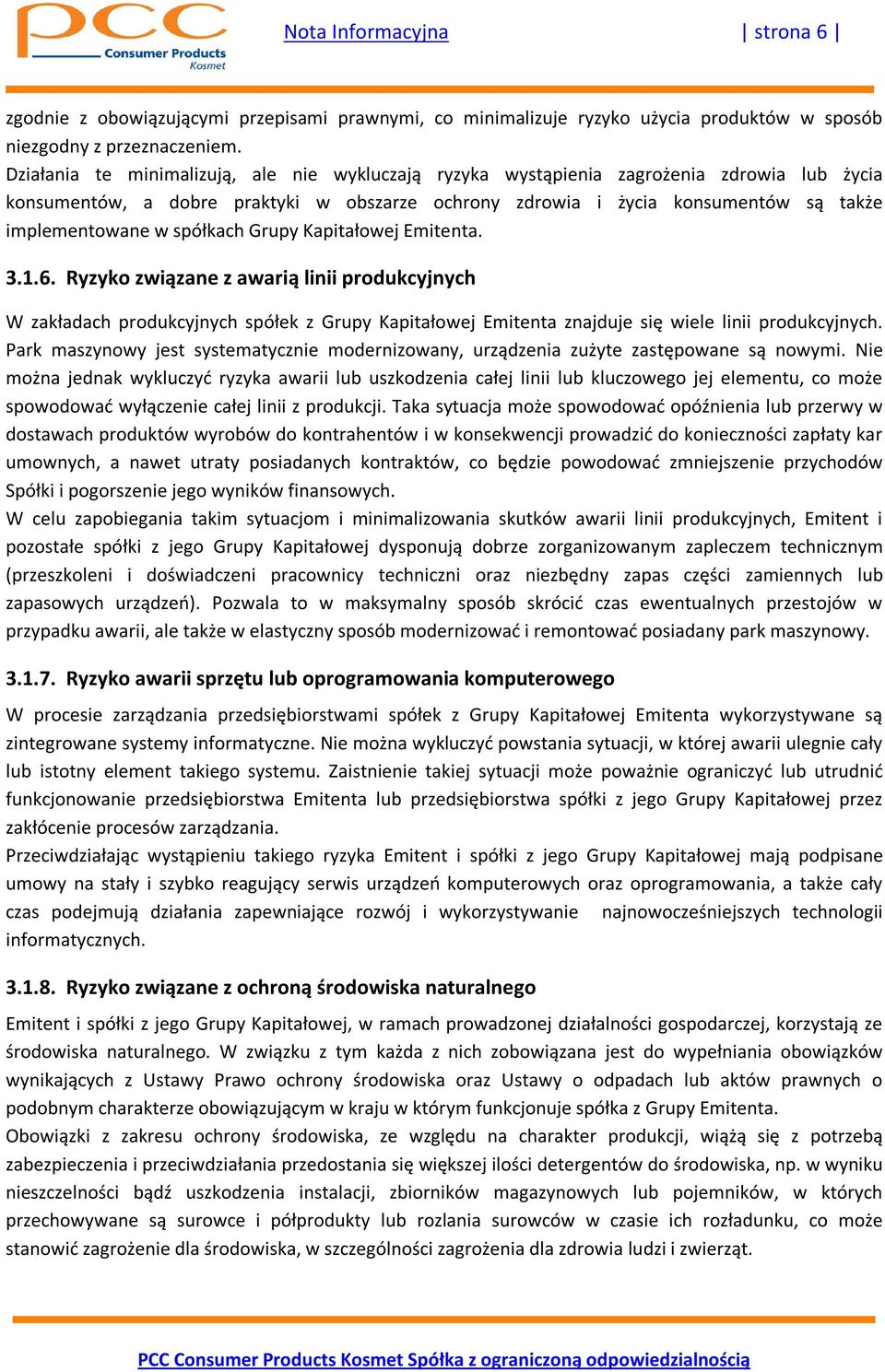 spółkach Grupy Kapitałowej Emitenta. 3.1.6. Ryzyko związane z awarią linii produkcyjnych W zakładach produkcyjnych spółek z Grupy Kapitałowej Emitenta znajduje się wiele linii produkcyjnych.