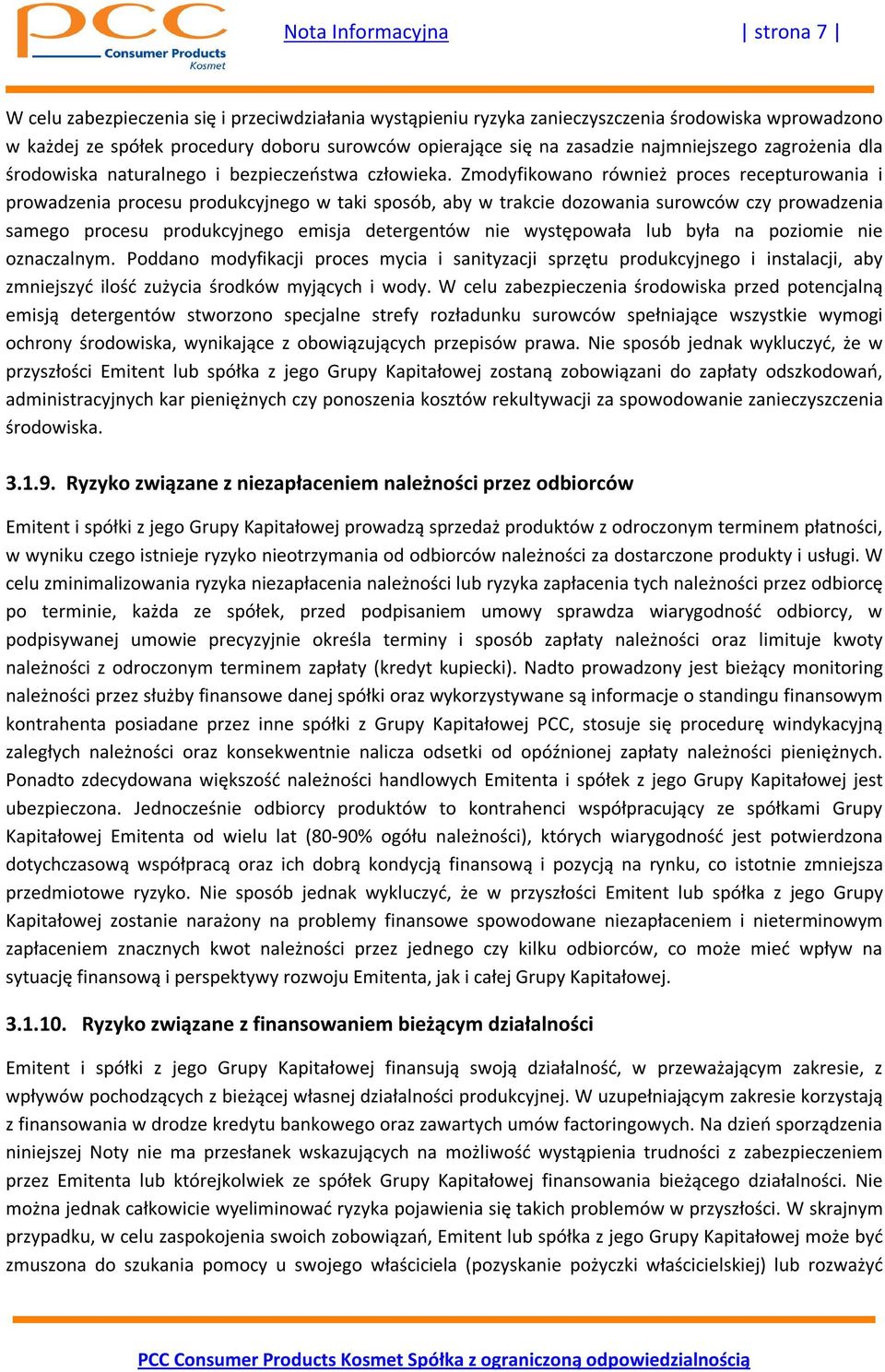 Zmodyfikowano również proces recepturowania i prowadzenia procesu produkcyjnego w taki sposób, aby w trakcie dozowania surowców czy prowadzenia samego procesu produkcyjnego emisja detergentów nie