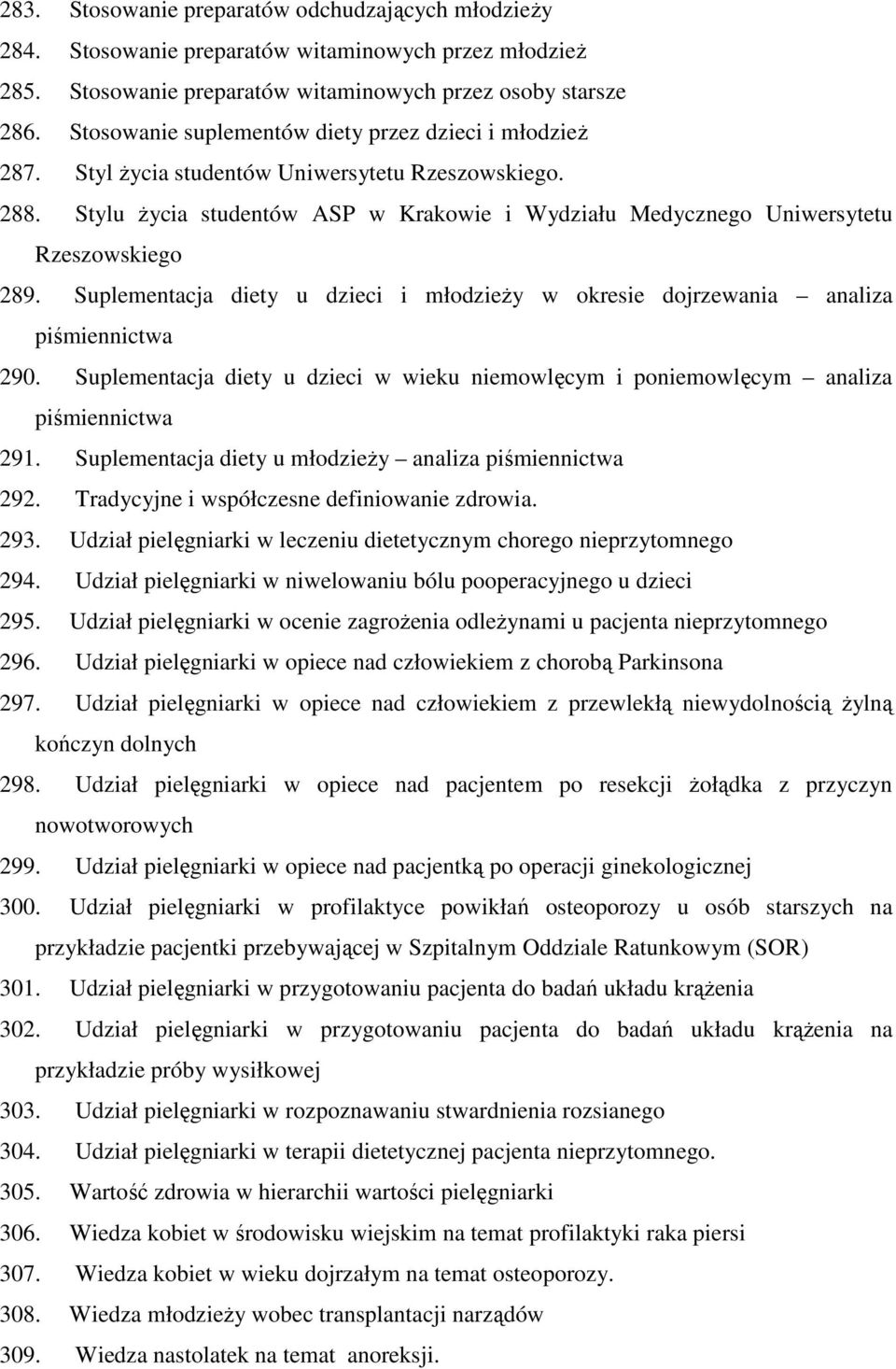 Stylu Ŝycia studentów ASP w Krakowie i Wydziału Medycznego Uniwersytetu Rzeszowskiego 289. Suplementacja diety u dzieci i młodzieŝy w okresie dojrzewania analiza piśmiennictwa 290.