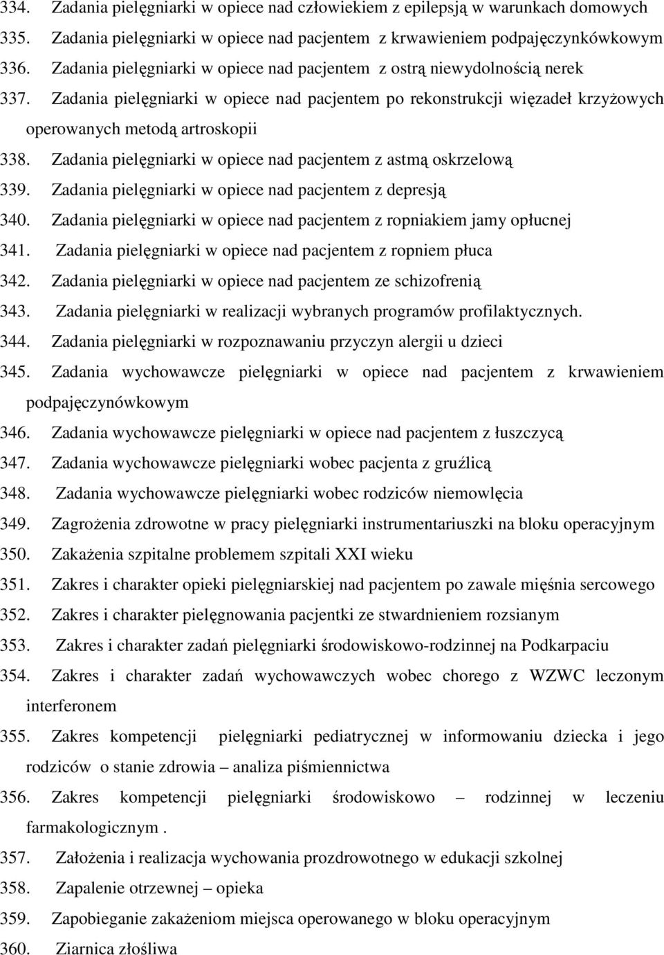 Zadania pielęgniarki w opiece nad pacjentem z astmą oskrzelową 339. Zadania pielęgniarki w opiece nad pacjentem z depresją 340.