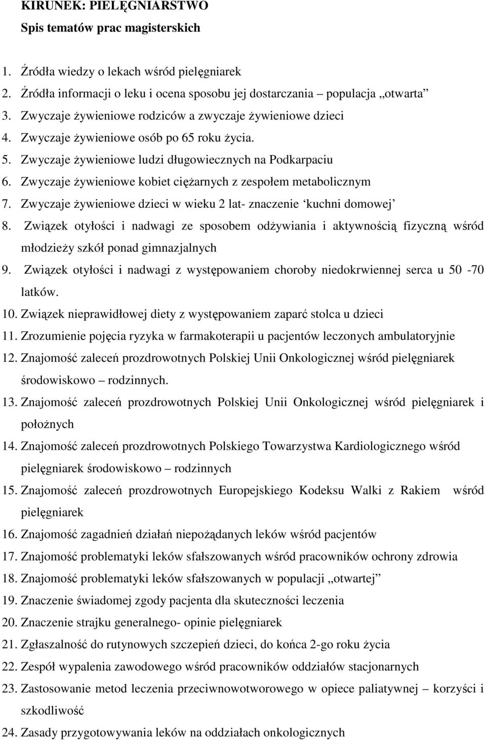 Zwyczaje Ŝywieniowe kobiet cięŝarnych z zespołem metabolicznym 7. Zwyczaje Ŝywieniowe dzieci w wieku 2 lat- znaczenie kuchni domowej 8.