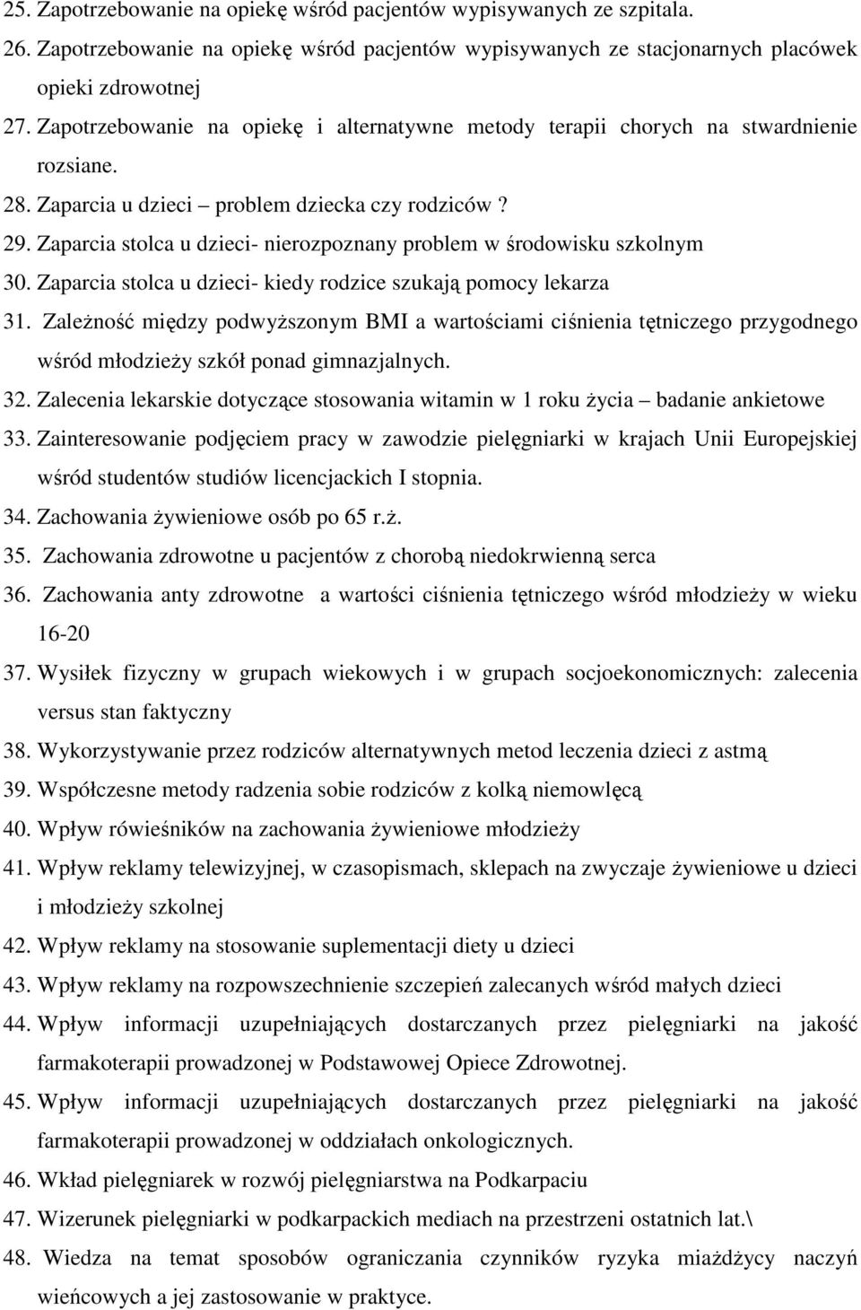 Zaparcia stolca u dzieci- nierozpoznany problem w środowisku szkolnym 30. Zaparcia stolca u dzieci- kiedy rodzice szukają pomocy lekarza 31.