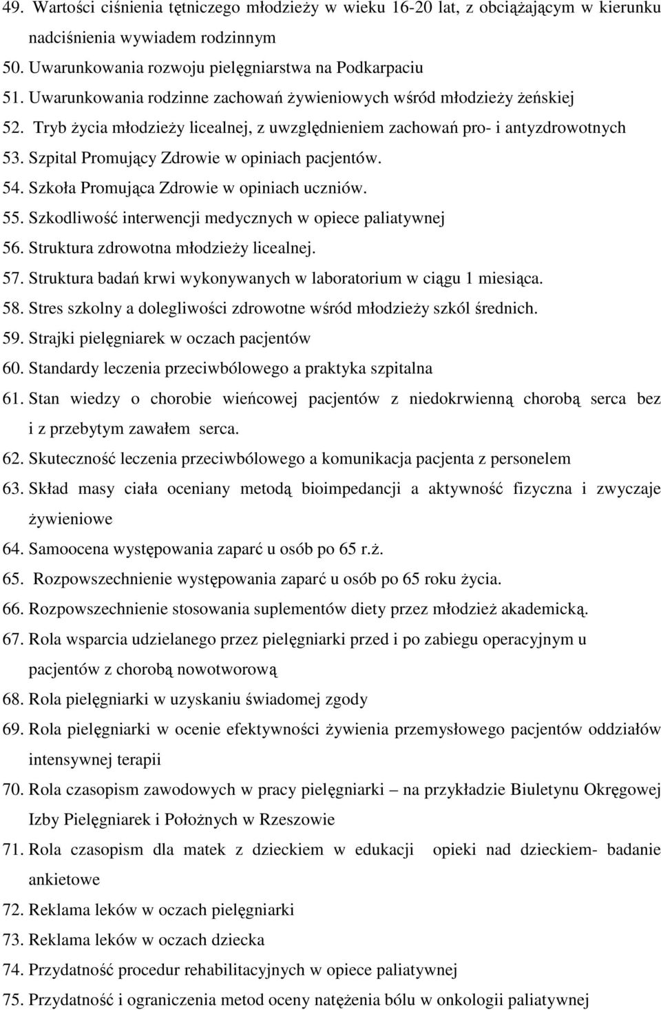 Szpital Promujący Zdrowie w opiniach pacjentów. 54. Szkoła Promująca Zdrowie w opiniach uczniów. 55. Szkodliwość interwencji medycznych w opiece paliatywnej 56.