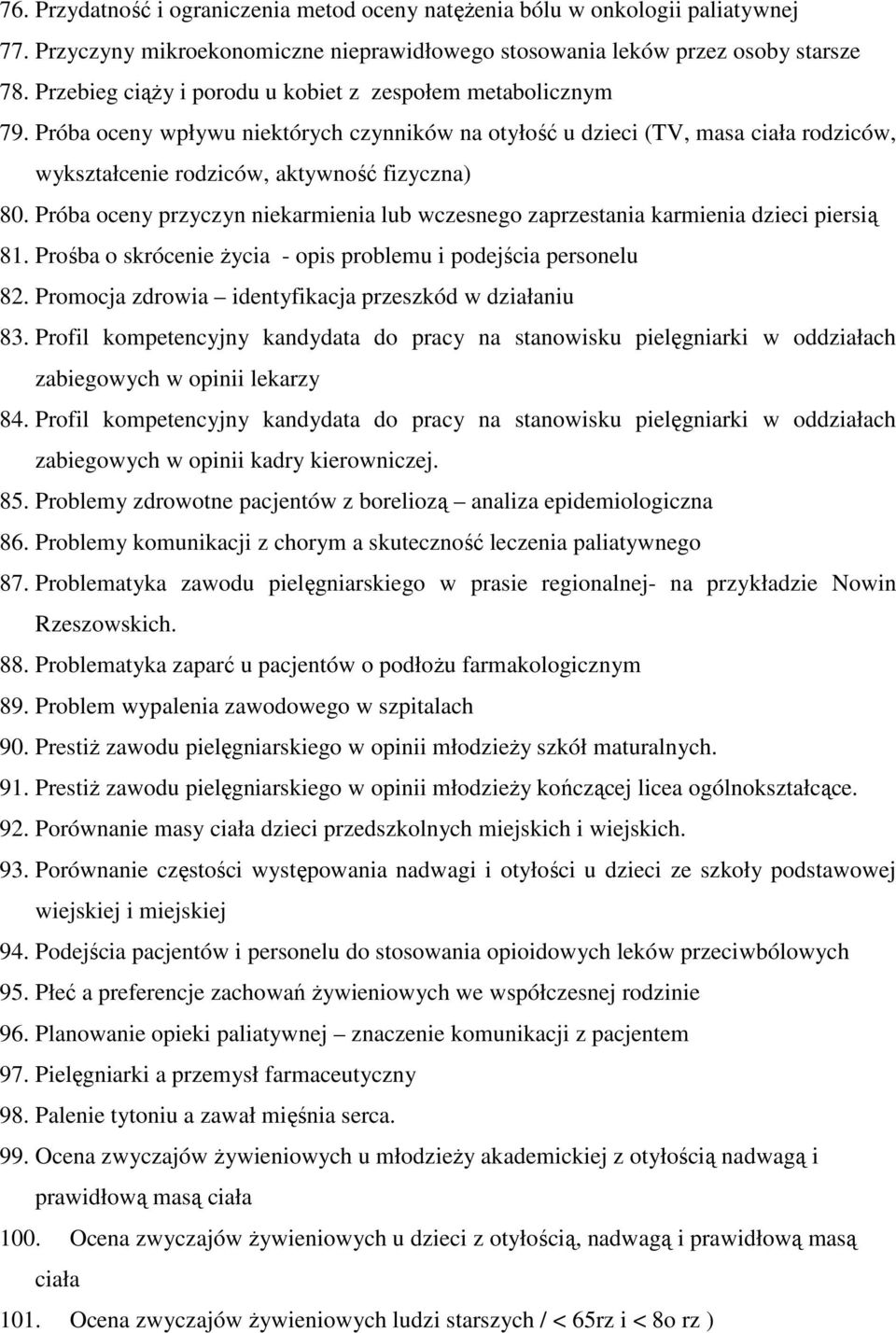 Próba oceny przyczyn niekarmienia lub wczesnego zaprzestania karmienia dzieci piersią 81. Prośba o skrócenie Ŝycia - opis problemu i podejścia personelu 82.