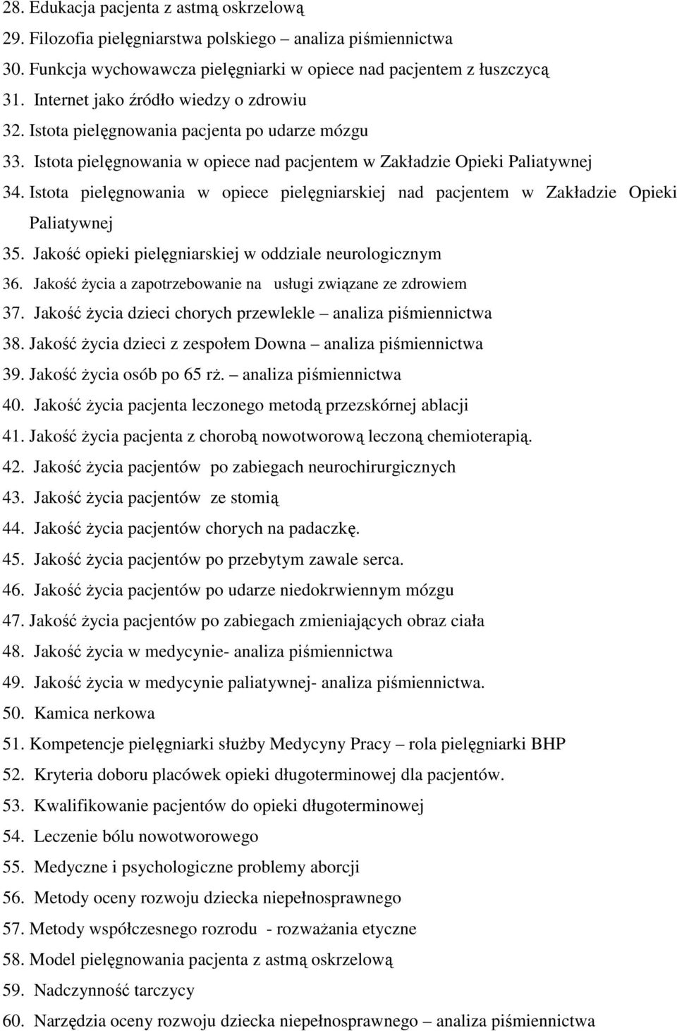 Istota pielęgnowania w opiece pielęgniarskiej nad pacjentem w Zakładzie Opieki Paliatywnej 35. Jakość opieki pielęgniarskiej w oddziale neurologicznym 36.