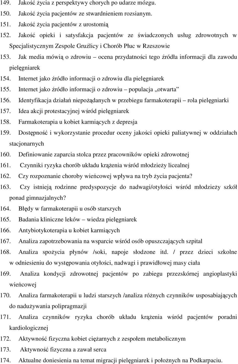 Jak media mówią o zdrowiu ocena przydatności tego źródła informacji dla zawodu pielęgniarek 154. Internet jako źródło informacji o zdrowiu dla pielęgniarek 155.