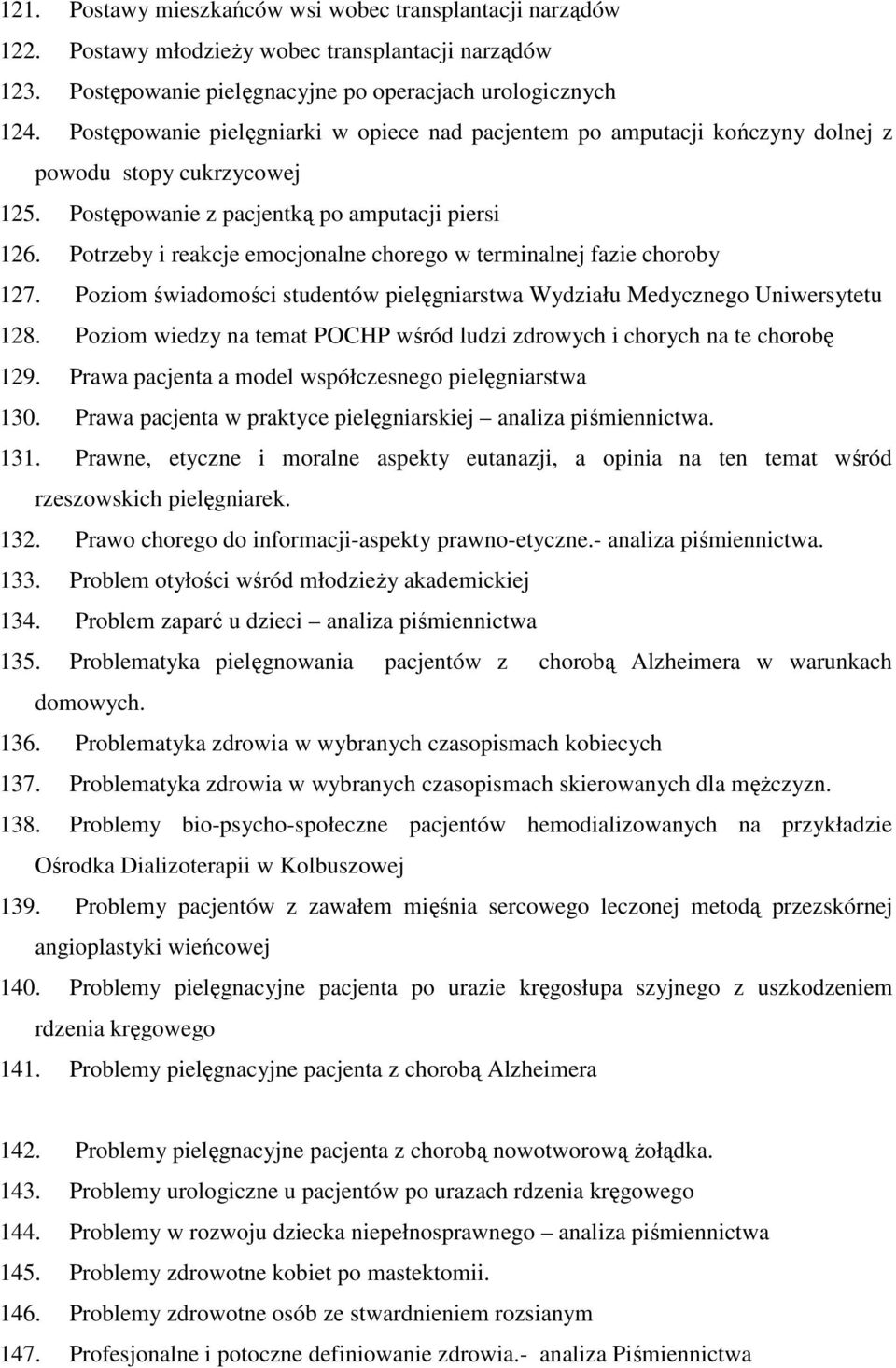 Potrzeby i reakcje emocjonalne chorego w terminalnej fazie choroby 127. Poziom świadomości studentów pielęgniarstwa Wydziału Medycznego Uniwersytetu 128.