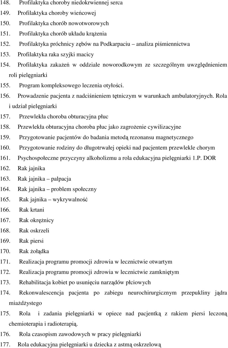 Profilaktyka zakaŝeń w oddziale noworodkowym ze szczególnym uwzględnieniem roli pielęgniarki 155. Program kompleksowego leczenia otyłości. 156.