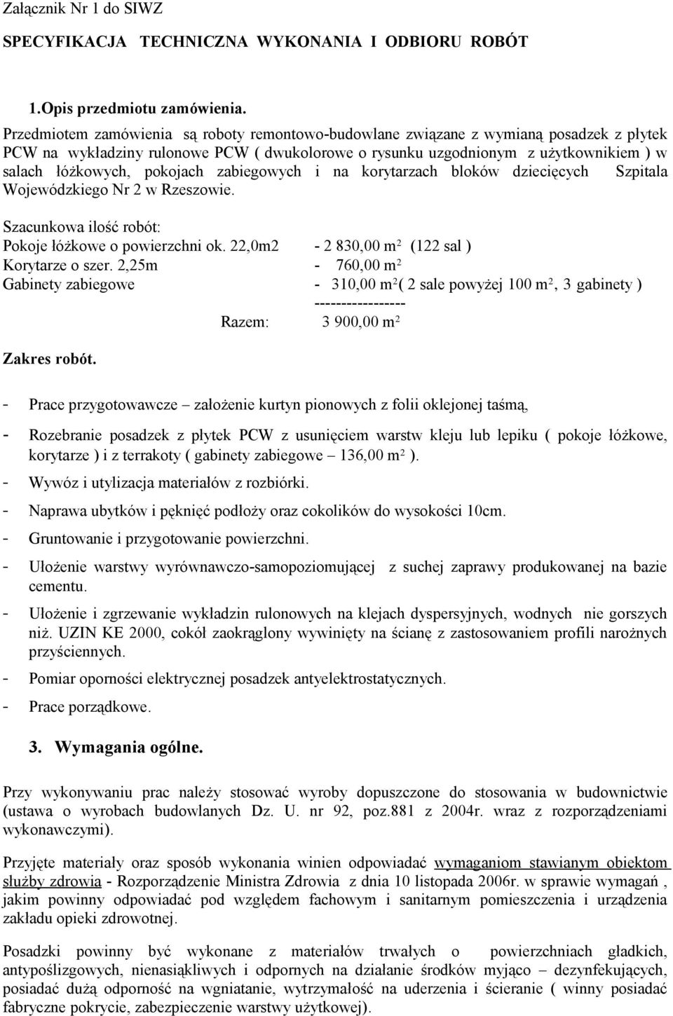 pokojach zabiegowych i na korytarzach bloków dziecięcych Szpitala Wojewódzkiego Nr 2 w Rzeszowie. Szacunkowa ilość robót: Pokoje łóżkowe o powierzchni ok.