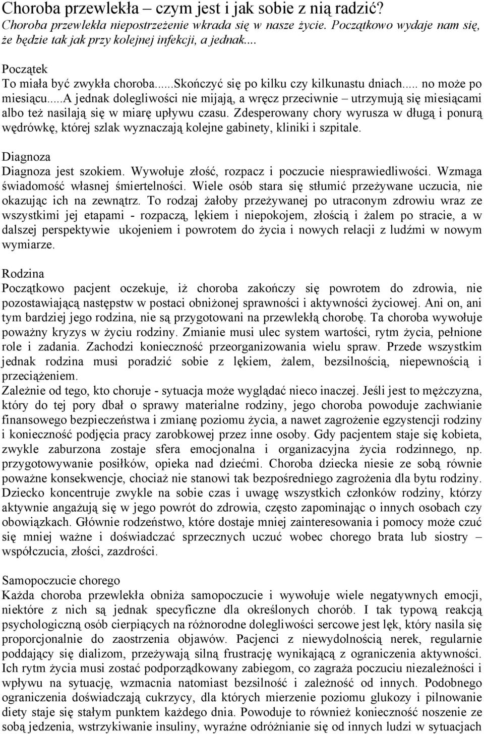 ..a jednak dolegliwości nie mijają, a wręcz przeciwnie utrzymują się miesiącami albo też nasilają się w miarę upływu czasu.