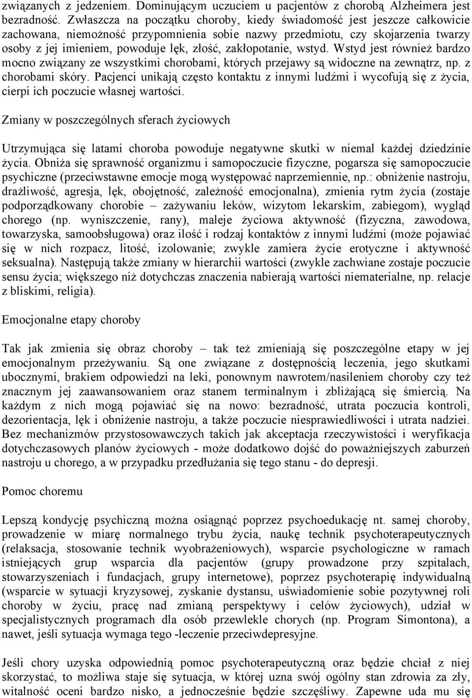 zakłopotanie, wstyd. Wstyd jest również bardzo mocno związany ze wszystkimi chorobami, których przejawy są widoczne na zewnątrz, np. z chorobami skóry.